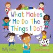 WHAT MAKES ME DO THE THINGS I DO? (HARDCOVER)