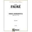 FAURE -  3 IMPROMPTUS OP 25,31,34